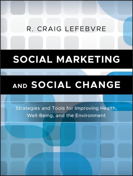 Social marketing and social change : strategies and tools for health, well-being, and the environment /
