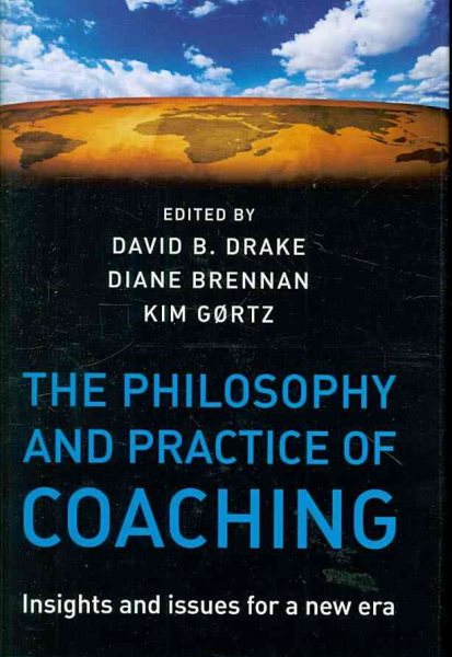 The philosophy and practice of coaching : insights and issues for a new era /