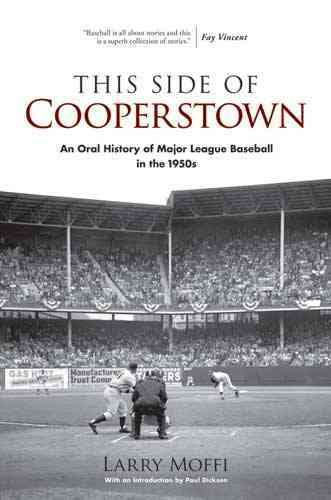This side of Cooperstown : an oral history of major league baseball in the 1950s /