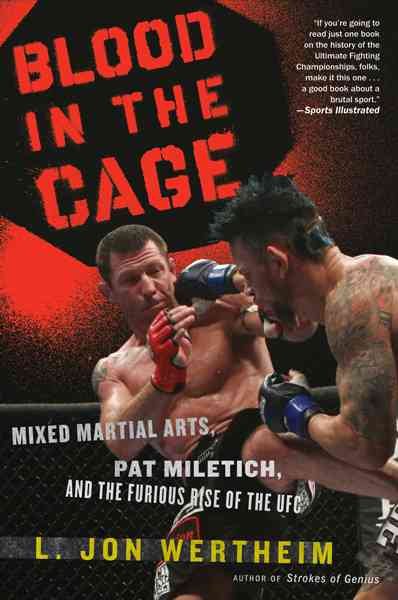Blood in the cage : mixed martial arts, Pat Miletich, and the furious rise of the UFC /