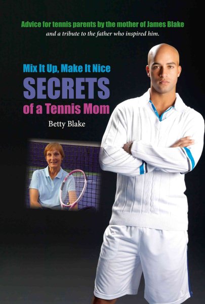 Mix it up, make it nice : secrets of a tennis mom /