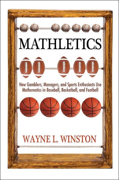 Mathletics : how gamblers, managers, and sports enthusiasts use mathematics in baseball, basketball, and football /