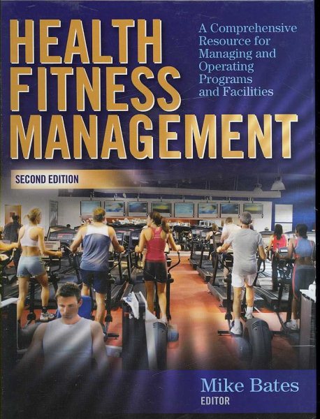 Health fitness management : a comprehensive resource for managing and operating programs and facilities /