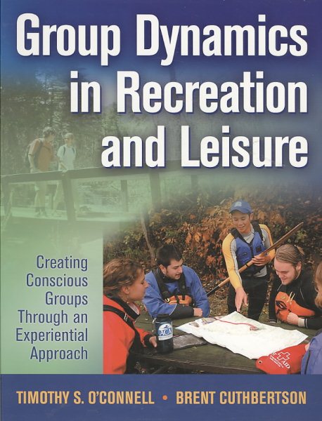 Group dynamics in recreation and leisure : creating conscious groups through an experiential approach /