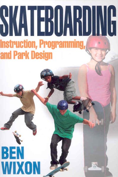 Skateboarding : instruction, programming, and park design /