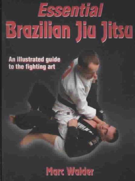 Essential Brazilian jiu jitsu : [an illustrated guide to the fighting art] /