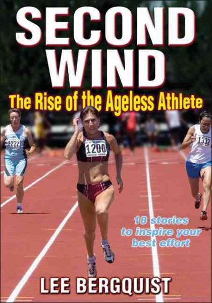 Second wind : the rise of the ageless athlete /