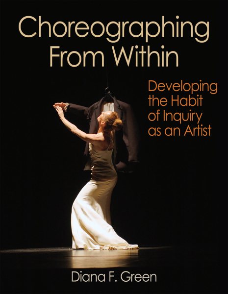 Choreographing from within : developing the habit of inquiry as an artist /