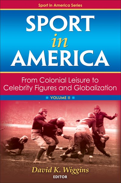 Sport in America : from colonial leisure to celebrity figures and globalization.