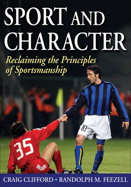 Sport and character: reclaiming the principles of sportsmanship /