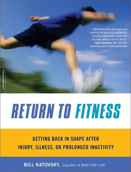 Return to fitness : getting back in shape after injury, illness, or prolonged inactivity /