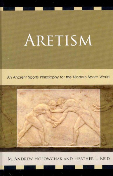 Aretism : an ancient sports philosophy for the modern sports world /