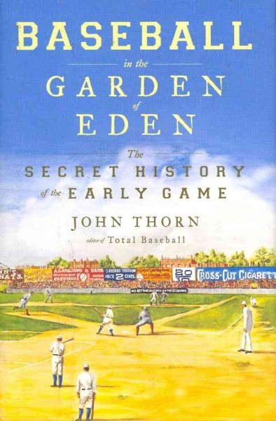 Baseball in the Garden of Eden : the secret history of the early game /