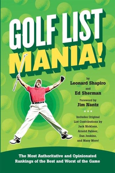 Golf list mania! : the most authoritative and opinionated rankings of the best and worst of the game /