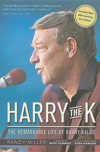Harry the K : the remarkable life of Harry Kalas /