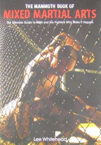 The mammoth book of mixed martial arts : over 400 photographs in bone-crunching detail /