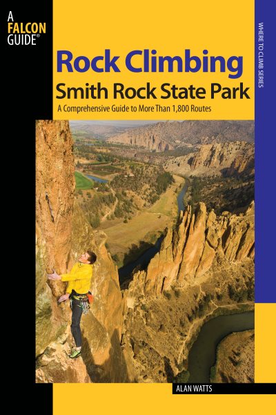 Rock climbing Smith Rock State Park : a comprehensive guide to more than 1,800 routes /