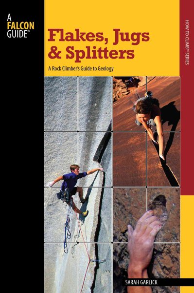 Flakes, jugs, and splitters : a rock climber