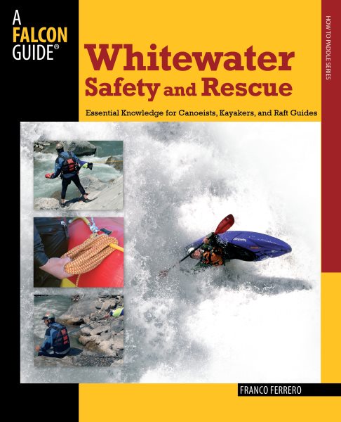 Whitewater safety and rescue : essential knowledge for canoeists, kayakers, and raft guides /