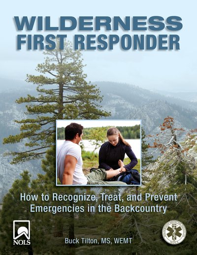 Wilderness first responder : how to recognize, treat, and prevent emergencies in the backcountry /