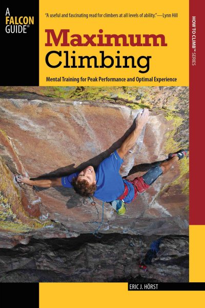 Maximum climbing : mental training for peak performance and optimal experience /