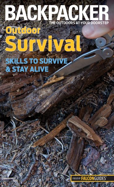 Backpacker outdoor survival : skills to survive and stay alive /