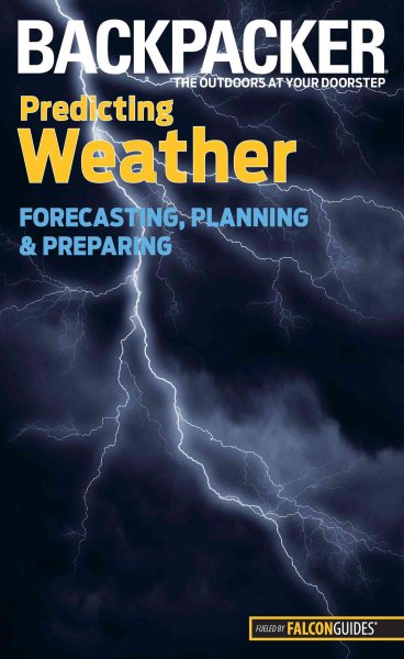 Backpacker predicting weather : forecasting, planning, and preparing /