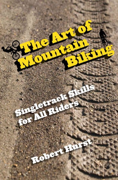 The art of mountain biking : singletrack skills for all riders /