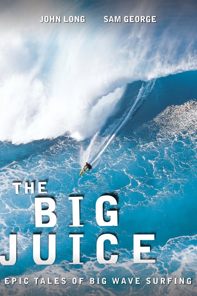 The big juice : epic tales of big wave surfing /