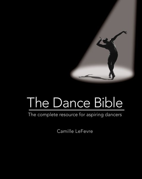 The dance bible : the complete resource for aspiring dancers /