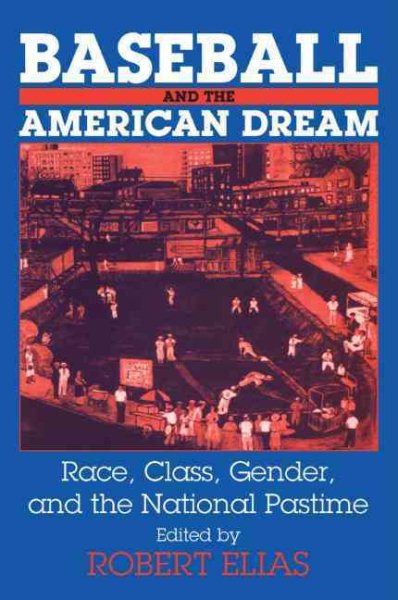 Baseball and the American dream : race, class, gender and the national pastime /
