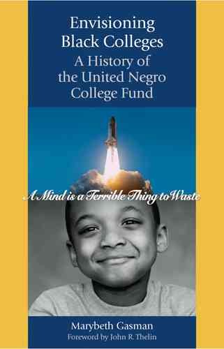 Envisioning black colleges : a history of the United Negro College Fund /