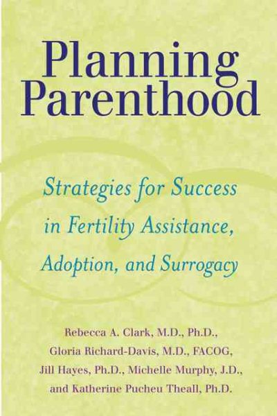 Planning parenthood : strategies for success in fertility assistance, adoption, and surrogacy /