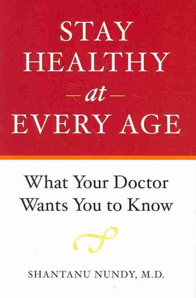 Stay healthy at every age : what your doctor wants you to know /
