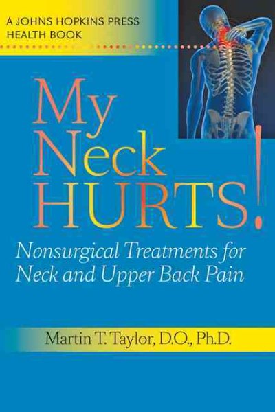 My neck hurts! : nonsurgical treatments for neck and upper back pain /