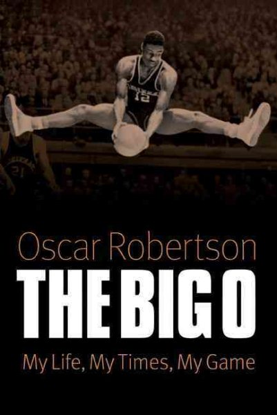 The big O : my life, my times, my game /