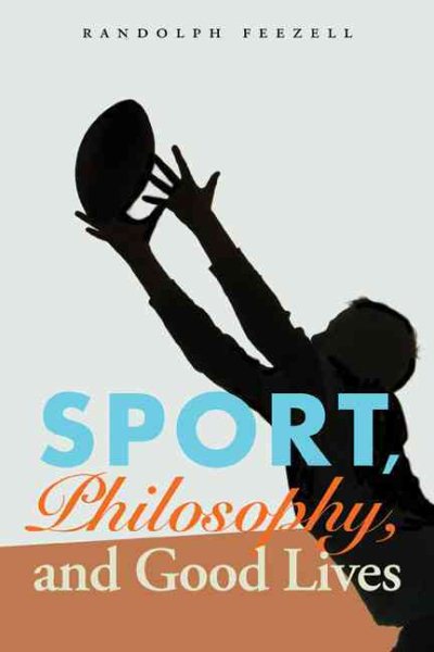 Sport, philosophy, and good lives /