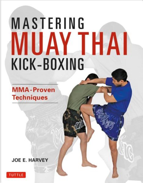 Mastering Muay Thai kick-boxing : MMA-proven techniques /