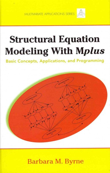 Structural equation modeling with Mplus : basic concepts, applications, and programming /
