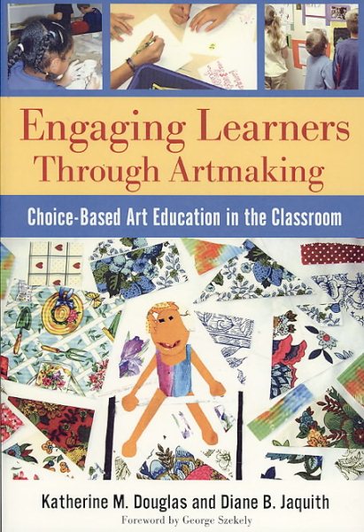 Engaging learners through artmaking : choice-based art education in the classroom /