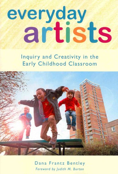 Everyday artists : inquiry and creativity in the early childhood classroom /