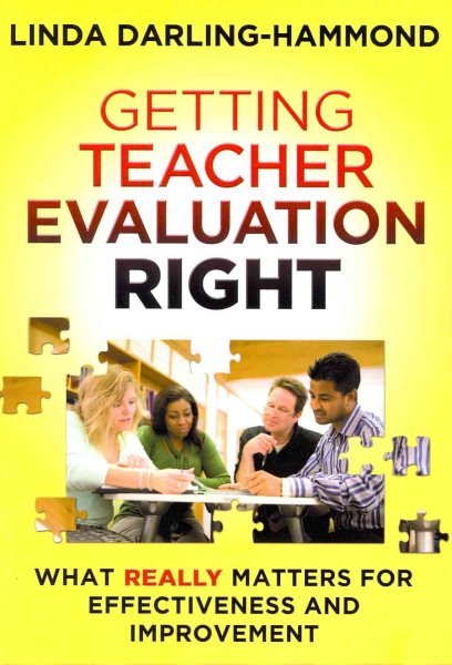 Getting teacher evaluation right : what really matters for effectiveness and improvement /