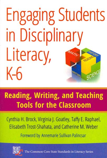 Engaging students in disciplinary literacy, K-6 : reading, writing, and teaching tools for the classroom /