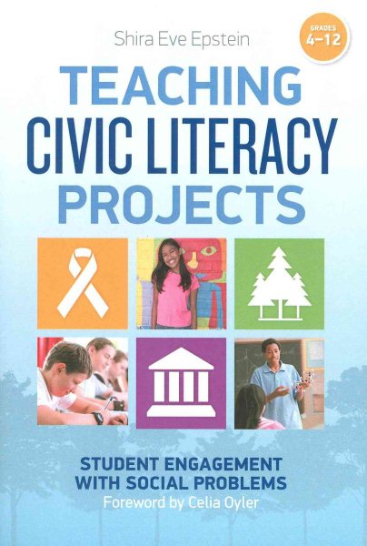 Teaching civic literacy projects : student engagement with social problems, grades 4-12 /