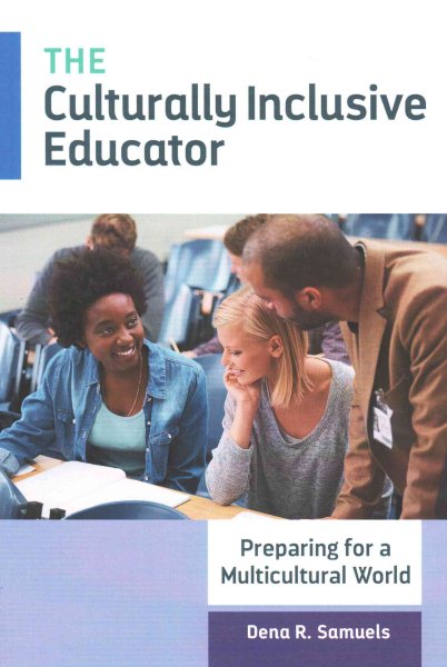 The culturally inclusive educator : preparing for a multicultural world /
