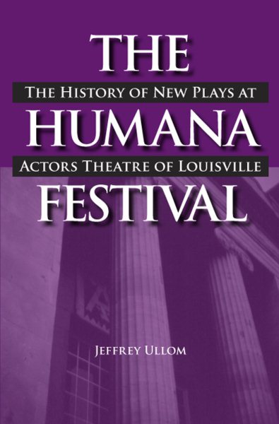 The Humana Festival : the history of new plays at Actors Theatre of Louisville /