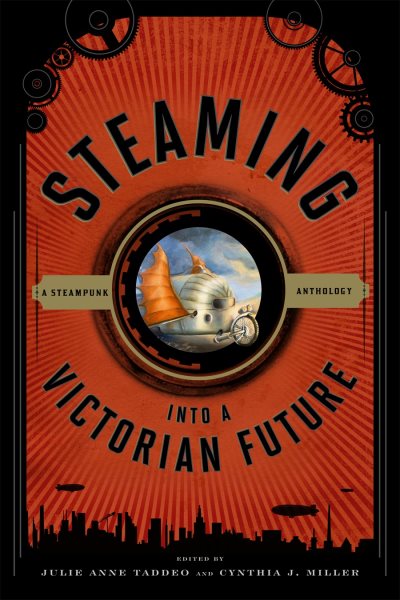 Steaming into a Victorian future : a steampunk anthology /