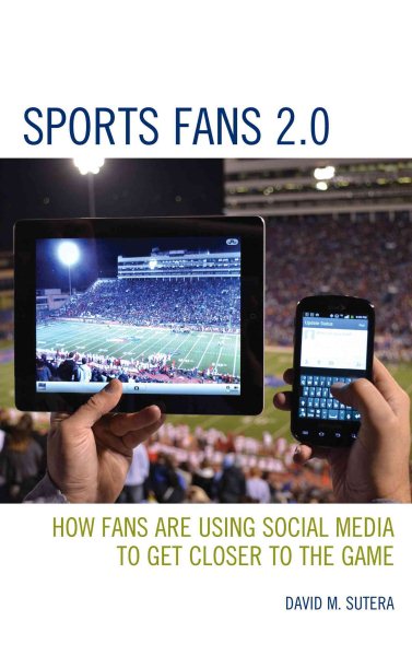 Sports fans 2.0 : how fans are using social media to get closer to the game /