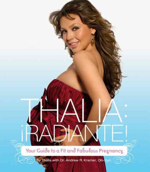 Thalia, radiante! : your guide to a fit and fabulous pregnancy /