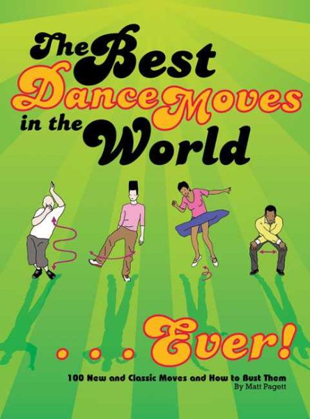 The best dance moves in the world--ever! : 100 new and classic moves and how to bust them /